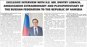 On the exclusive Interview with H.E. Mr. Dmitry Lobach, Ambassador Extraordinary and Plenipotentiary of the Russian Federation to the Republic of Namibia On the exclusive Interview with H.E. Mr. Dmitry Lobach, Ambassador Extraordinary and Plenipotentiary of the Russian Federation to the Republic of Namibia